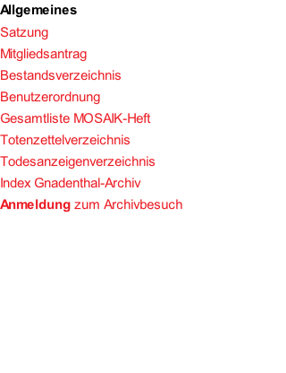 Allgemeines Satzung Mitgliedsantrag Bestandsverzeichnis Benutzerordnung Gesamtliste MOSAIK-Heft Totenzettelverzeichnis Todesanzeigenverzeichnis Index Gnadenthal-Archiv Anmeldung zum Archivbesuch